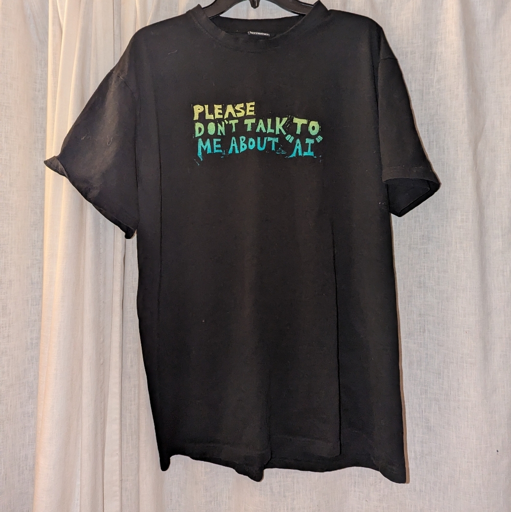 Hand Printed Linocut Tee Shirt "PLEASE DON'T TALK TO ME ABOUT AI" Unisex